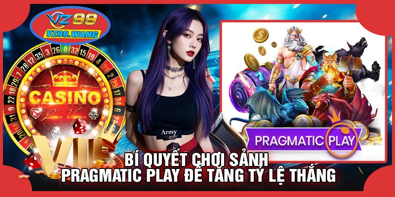 Bí Quyết Chơi Sảnh Pragmatic Play Để Tăng Tỷ Lệ Thắng