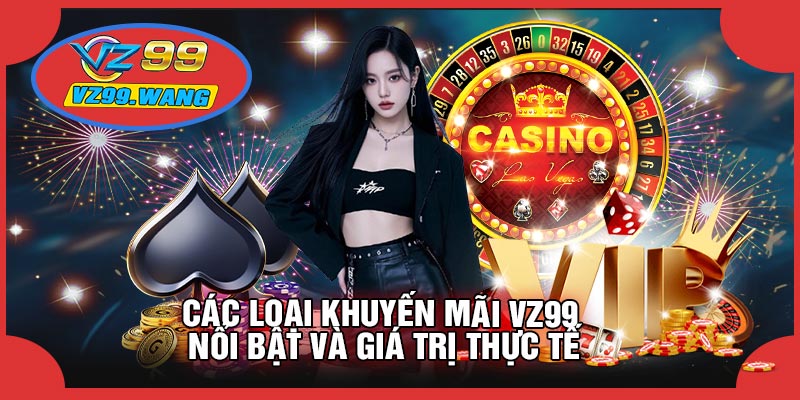 Các Loại Khuyến Mãi VZ99 Nổi Bật Và Giá Trị Thực Tế