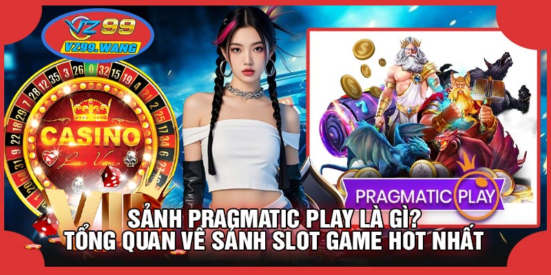 Sảnh Pragmatic Play Là Gì? Tổng Quan Về Sảnh Slot Game Hot Nhất