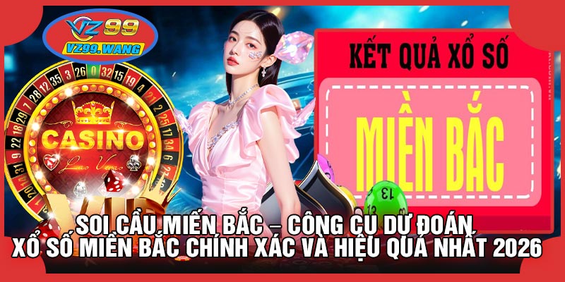 Soi Cầu Miến Bắc Là Gì? Tổng Quan Về Công Cụ Soi Cầu Miền Bắc