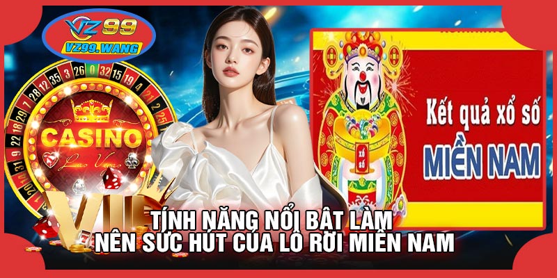 Tính Năng Nổi Bật Làm Nên Sức Hút Của Lô Rơi Miền Nam